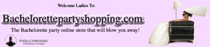 Click Here For the biggest bachelorette party store with over a 1,000 supplies, games and gifts